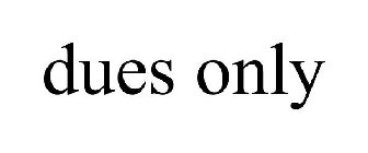 DUES ONLY