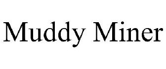 MUDDY MINER