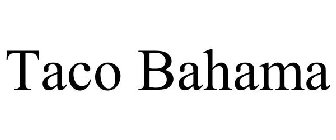 TACO BAHAMA
