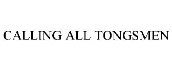 CALLING ALL TONGSMEN