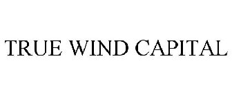 TRUE WIND CAPITAL
