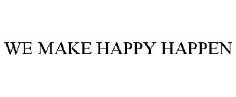 WE MAKE HAPPY HAPPEN
