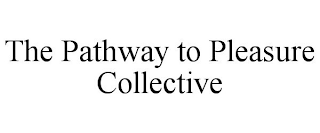 THE PATHWAY TO PLEASURE COLLECTIVE