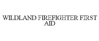 WILDLAND FIREFIGHTER FIRST AID