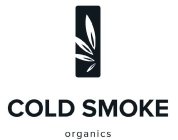 COLD SMOKE ORGANICS
