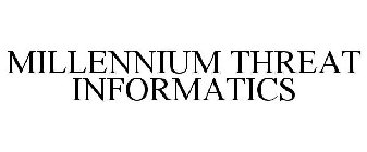 MILLENNIUM THREAT INFORMATICS