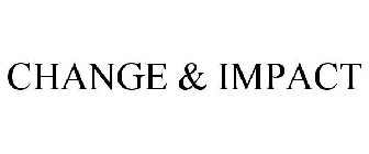 CHANGE & IMPACT