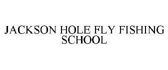 JACKSON HOLE FLY FISHING SCHOOL