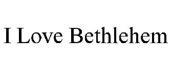 I LOVE BETHLEHEM