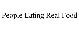 PEOPLE EATING REAL FOOD