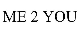 ME 2 YOU