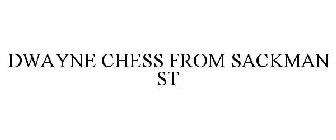 DWAYNE CHESS FROM SACKMAN ST