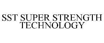 SST SUPER STRENGTH TECHNOLOGY