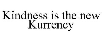 KINDNESS IS THE NEW KURRENCY