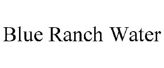 BLUE RANCH WATER
