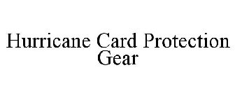 HURRICANE CARD PROTECTION GEAR