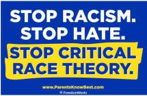 STOP RACISM. STOP HATE. STOP CRITICAL RACE THEORY. WWW.PARENTSKNOWBEST.COM FREEDOMWORKS