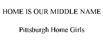 HOME IS OUR MIDDLE NAME PITTSBURGH HOME GIRLS