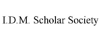 I.D.M. SCHOLAR SOCIETY