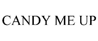 CANDY ME UP