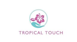 TROPICAL TOUCH