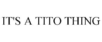 IT'S A TITO THING