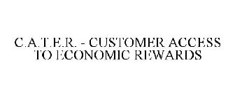 C.A.T.E.R. - CUSTOMER ACCESS TO ECONOMIC REWARDS