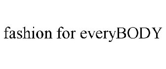 FASHION FOR EVERYBODY