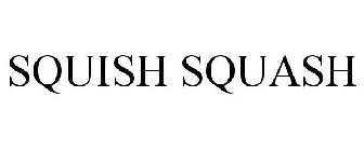 SQUISH SQUASH