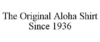 THE ORIGINAL ALOHA SHIRT SINCE 1936