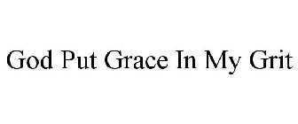 GOD PUT GRACE IN MY GRIT