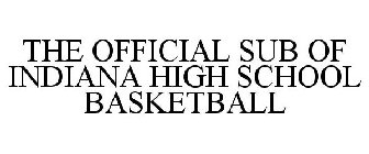 THE OFFICIAL SUB OF INDIANA HIGH SCHOOL BASKETBALL