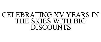 CELEBRATING XV YEARS IN THE SKIES WITH BIG DISCOUNTS