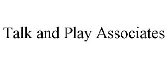 TALK & PLAY ASSOCIATES