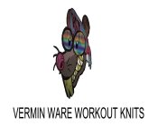 VERMIN WARE WORKOUT KNITS