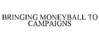 BRINGING MONEYBALL TO CAMPAIGNS