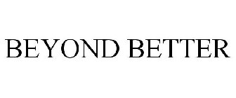 BEYOND BETTER