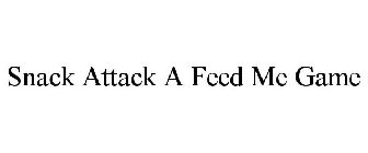 SNACK ATTACK A FEED ME GAME