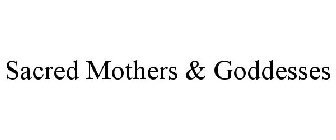 SACRED MOTHERS & GODDESSES