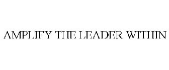 AMPLIFY THE LEADER WITHIN
