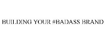 BUILDING YOUR #BADASS BRAND