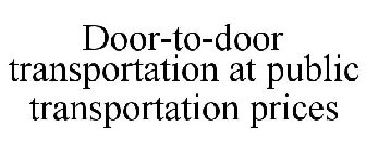 DOOR-TO-DOOR TRANSPORTATION AT PUBLIC TRANSPORTATION PRICES