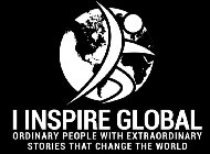 S I INSPIRE GLOBAL ORDINARY PEOPLE WITH EXTRAORDINARY STORIES THAT CHANGE THE WORLD