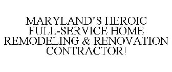 MARYLAND'S HEROIC FULL-SERVICE HOME REMODELING & RENOVATION CONTRACTOR!