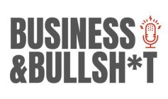 BUSINESS & BULLSH*T