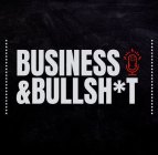 BUSINESS & BULLSH*T