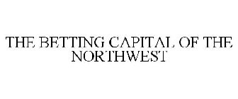 THE BETTING CAPITAL OF THE NORTHWEST