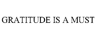 GRATITUDE IS A MUST