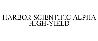 HARBOR SCIENTIFIC ALPHA HIGH-YIELD