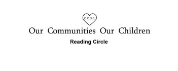 OUR COMMUNITIES OUR CHILDREN READING CIRCLE